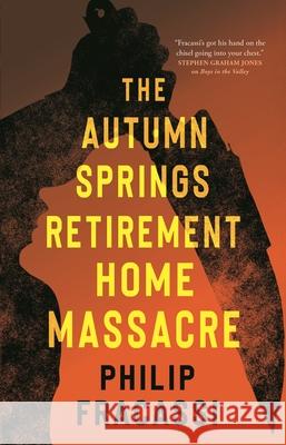 The Autumn Springs Retirement Home Massacre Philip Fracassi 9781250879080