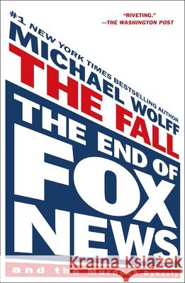 The Fall: The End of Fox News and the Murdoch Dynasty Michael Wolff 9781250879264 Holt Paperbacks