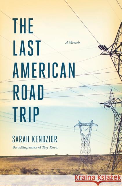 The Last American Road Trip: A Memoir Sarah Kendzior 9781250879882 Flatiron Books