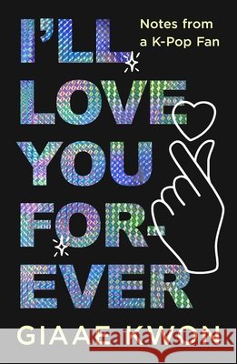 I'll Love You Forever: Notes from a K-Pop Fan Kwon, Giaae 9781250886248