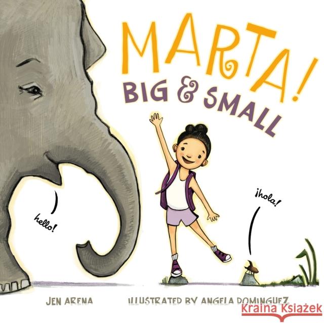 Marta! Big & Small Jen Arena Angela Dominguez 9781250886859 Roaring Brook Press