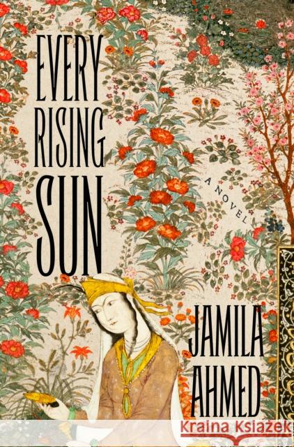 Every Rising Sun Ahmed, Jamila 9781250887078 Henry Holt and Co.