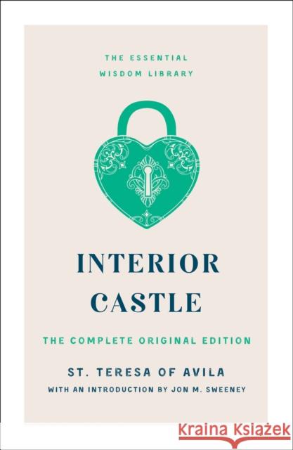 Interior Castle: The Complete Original Edition St Teresa of Avila                       Jon M. Sweeney 9781250888846 St Martin's Press