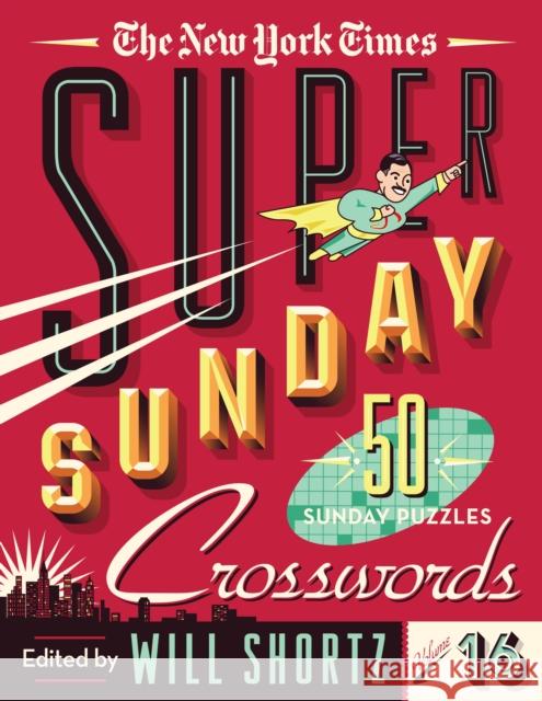The New York Times Super Sunday Crosswords Volume 16: 50 Sunday Puzzles New York Times                           Will Shortz 9781250890634 St. Martin's Griffin