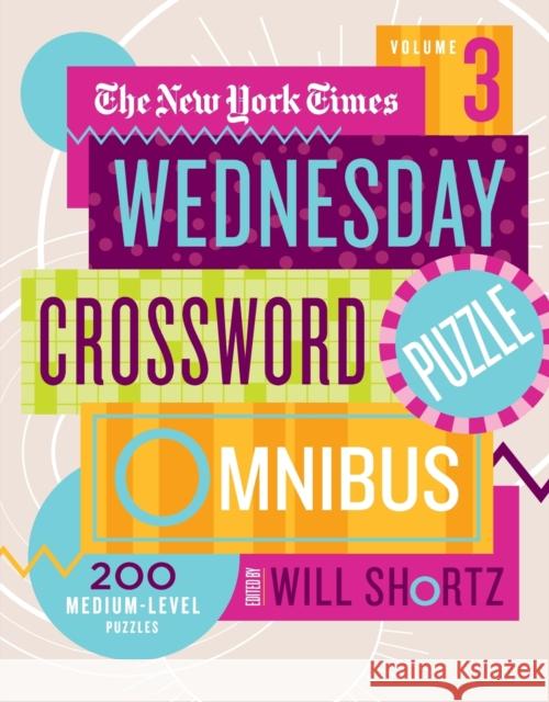 The New York Times Wednesday Crossword Puzzle Omnibus Volume 3 Will Shortz 9781250890641 St. Martin's Publishing Group