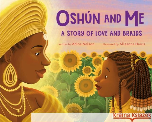 Oshun and Me: A Story of Love and Braids Adiba Nelson 9781250891150 Feiwel & Friends