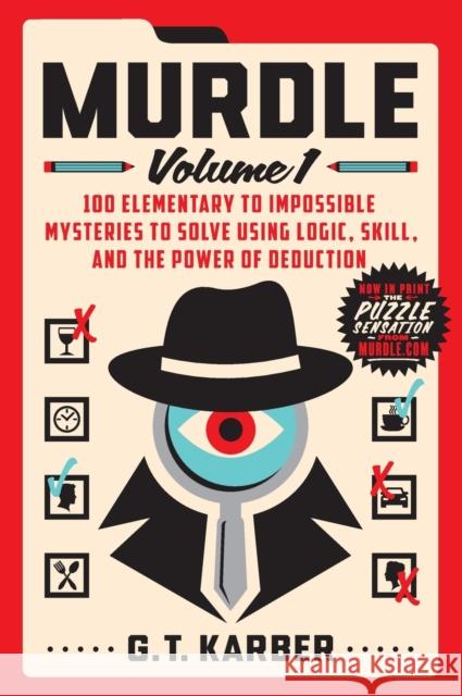 Murdle: Volume 1: 100 Elementary to Impossible Mysteries to Solve Using Logic, Skill, and the Power of Deduction G. T. Karber 9781250892317