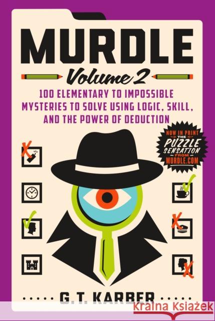 Murdle: Volume 2: 100 Elementary to Impossible Mysteries to Solve Using Logic, Skill, and the Power of Deduction G. T. Karber 9781250892324