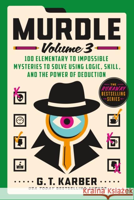 Murdle: Volume 3: 100 Elementary to Impossible Mysteries to Solve Using Logic, Skill, and the Power of Deduction G. T. Karber 9781250892331