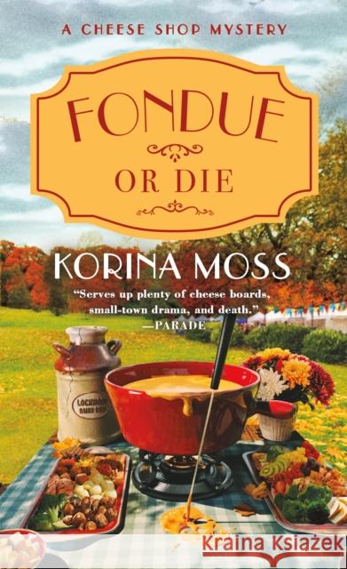 Fondue or Die: A Cheese Shop Mystery Korina Moss 9781250893918 St Martin's Press