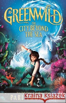 Greenwild: The City Beyond the Sea Pari Thomson 9781250894557