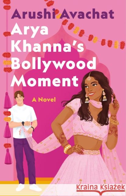 Arya Khanna's Bollywood Moment Arushi Avachat 9781250895110 St. Martin's Publishing Group