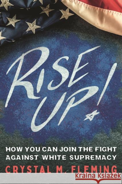 Rise Up!: How You Can Join the Fight Against White Supremacy Crystal Marie Fleming 9781250895585