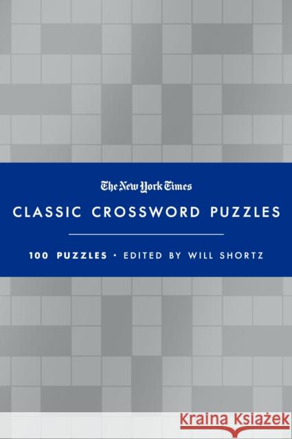 The New York Times Classic Crossword Puzzles (Blue and Silver): 100 Puzzles Edited by Will Shortz Will Shortz 9781250896018 St. Martin's Publishing Group