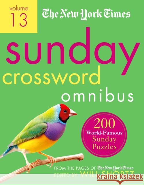 The New York Times Sunday Crossword Omnibus Volume 13: 200 World-Famous Sunday Puzzles from the Pages of The New York Times Will Shortz 9781250896032 St. Martin's Publishing Group