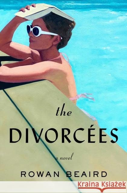 The Divorcees: A Novel Rowan Beaird 9781250896582