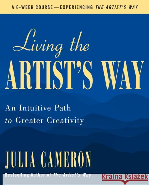 Living the Artist's Way Julia Cameron 9781250897589 St. Martin's Publishing Group