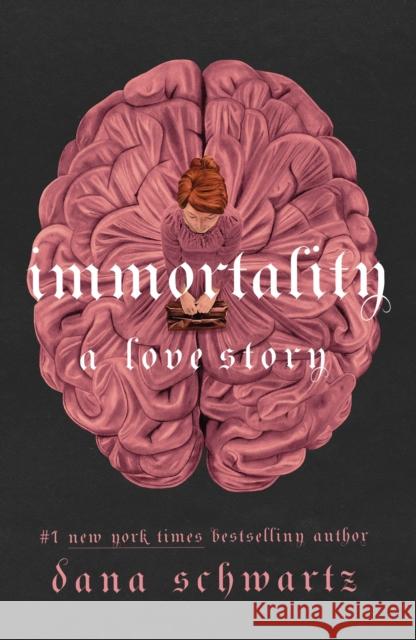 Immortality: A Love Story Dana Schwartz 9781250897770 St. Martin's Publishing Group