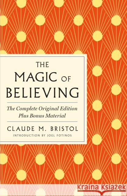 The Magic of Believing: The Complete Original Edition: Plus Bonus Material Claude M. Bristol 9781250897824 St. Martin's Essentials