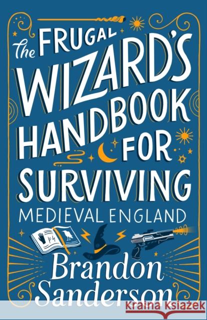 The Frugal Wizard's Handbook for Surviving Medieval England Brandon Sanderson 9781250899675