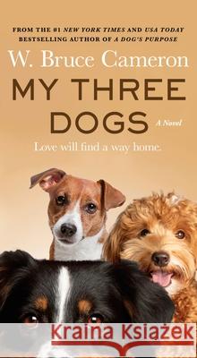 My Three Dogs W. Bruce Cameron 9781250900234 Forge