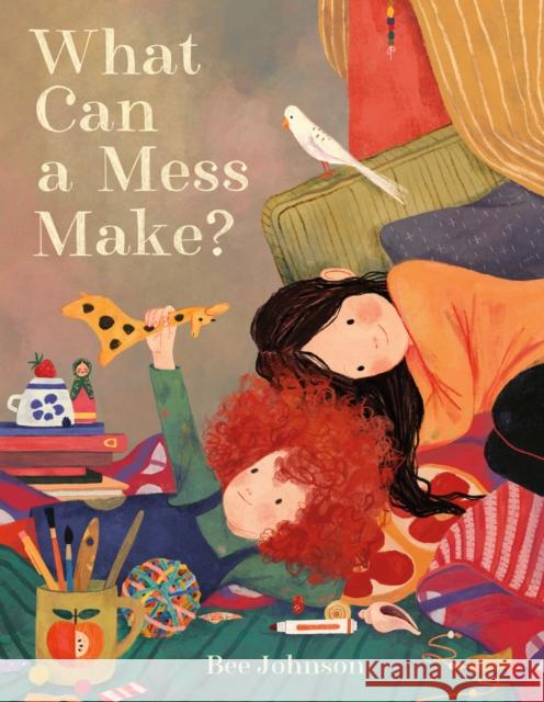 What Can a Mess Make? Bee Johnson Bee Johnson 9781250900241 Henry Holt & Company