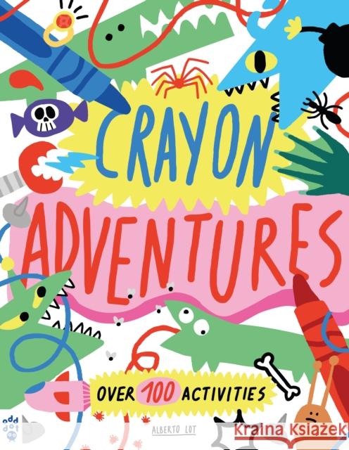 Crayon Adventures: Over 100 Activities Alberto Lot 9781250900982 Odd Dot