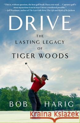 Drive: The Lasting Legacy of Tiger Woods Bob Harig 9781250901460 St. Martin's Griffin