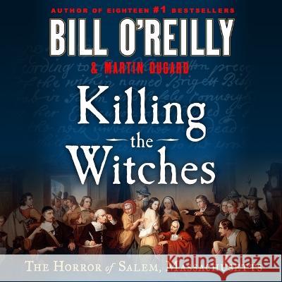 Killing the Witches: The Horror of Salem, Massachusetts - audiobook Bill O'Reilly Martin Dugard 9781250902351 MacMillan Audio