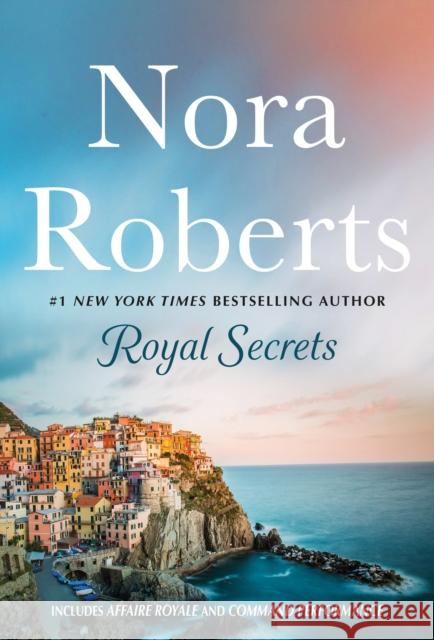 Royal Secrets: 2-in-1: Affaire Royale and Command Performance Nora Roberts 9781250906489 St. Martin's Publishing Group