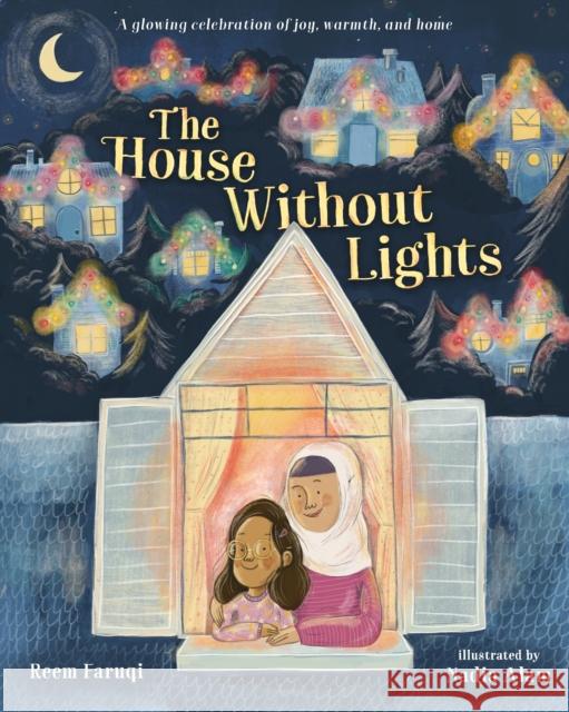 The House Without Lights: A Glowing Celebration of Joy, Warmth, and Home Reem Faruqi Nadia Alam 9781250907219 Henry Holt & Company