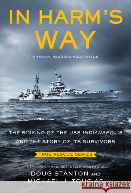 In Harm's Way (Young Readers Edition): The Sinking of the USS Indianapolis and the Story of Its Survivors Doug Stanton 9781250909343 Square Fish
