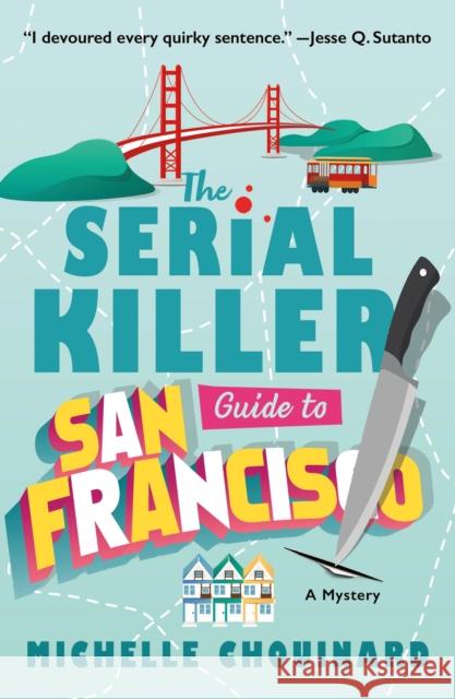 The Serial Killer Guide to San Francisco Michelle Chouinard 9781250909992