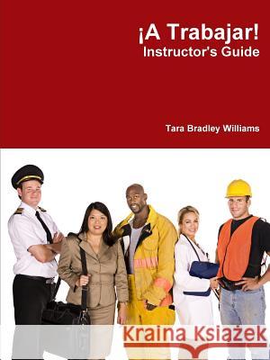 ¡A Trabajar! Instructor's Guide Williams, Tara Bradley 9781257002627 Lulu Press Inc