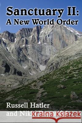 Sanctuary II: A New World Order Russell Hatler Nikki Brate 9781257005253