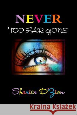 Never Too Far Gone Sharice D'Zion 9781257006281 Lulu.com