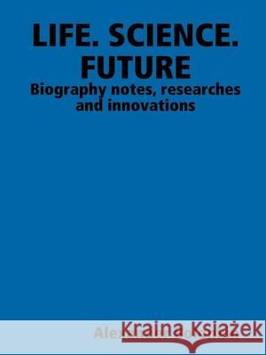 Life. Science. Future Alexander Bolonkin 9781257012602 Lulu Press Inc