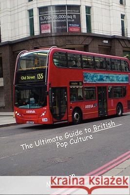 The Ultimate Guide to British Pop Culture M Morgan 9781257012992 Lulu.com