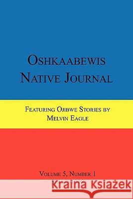 Oshkaabewis Native Journal (Vol. 5, No. 1) Anton Treuer, Melvin Eagle 9781257022809 Lulu.com