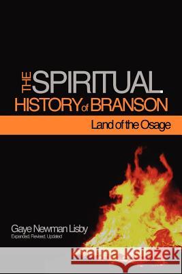 The Spiritual History of Branson-Land of the Osage Gaye Newman Lisby 9781257030569