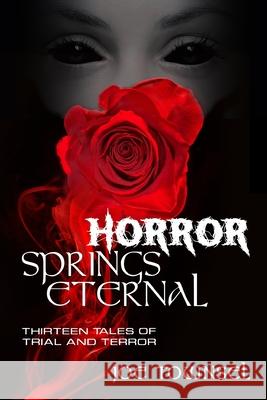 Horror Springs Eternal Joe Townsel 9781257031849 Lulu.com