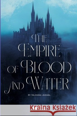 The Empire of Blood and Water Jaiswal, Valeshka, Out Loud, Written 9781257032761