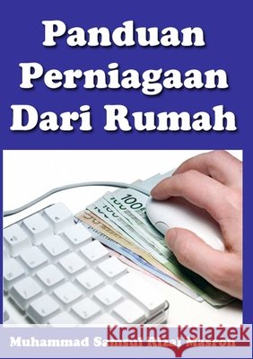 Panduan Perniagaan Dari Rumah Muhammad Samsul Rizal Masron 9781257033782