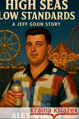 High Seas Low Standards A Jeff Goon Story Alex Winski 9781257034871 Lulu.com