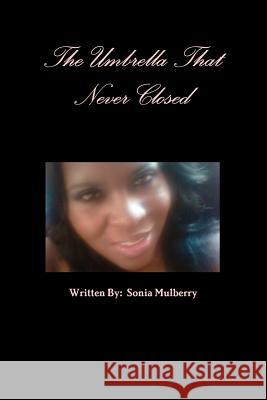 The Umbrella That Never Closed Sonia Mulberry 9781257036059 Lulu.com