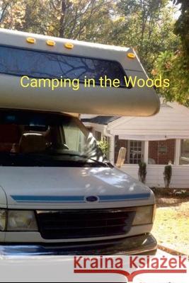 Camping in the Woods: Michael J Bryant Michael J. Bryant 9781257040292