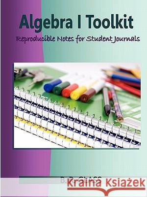 Algebra I Toolkit: Reproducible Notes for Student Journals B.R. Glass 9781257042678 Lulu.com