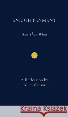 Enlightenment And Then What Allen Caesar 9781257044313