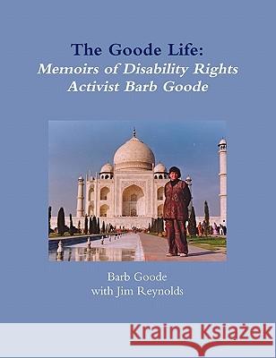 The Goode Life: Memoirs of Disability Rights Activist Barb Goode Barb Goode 9781257051557 Lulu.com