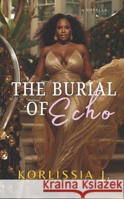 The Burial of Echo Korlissia J 9781257053933